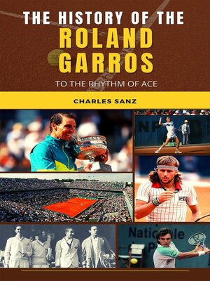 cover image of The History of the Roland Garros to the Rhythm of Ace